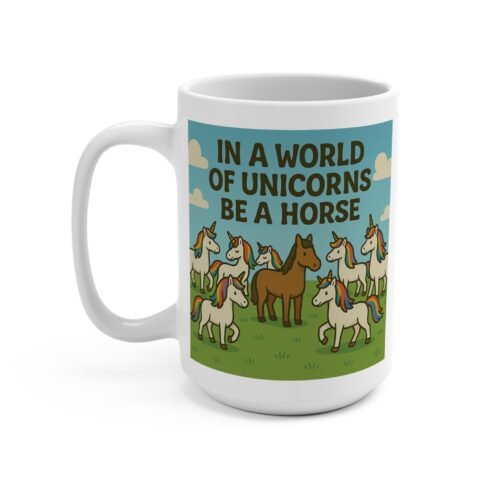 🦄 In a World of Unicorns, Be a Horse – 15oz Mug | Fat Merman Designs 🐎✨☕