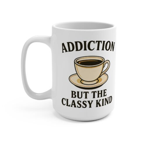 Addiction (But the Classy Kind) – Coffee Mug (15oz) | Fat Merman Designs ☕