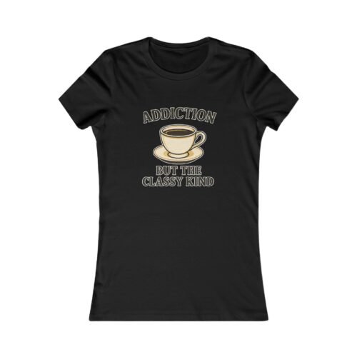 ☕ Addiction (But the Classy Kind) – Women’s Tee | Fat Merman Designs