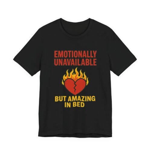 Emotionally Unavailable – Unisex Heartfire Chaos Tee | Fat Merman Designs ❤️‍🔥